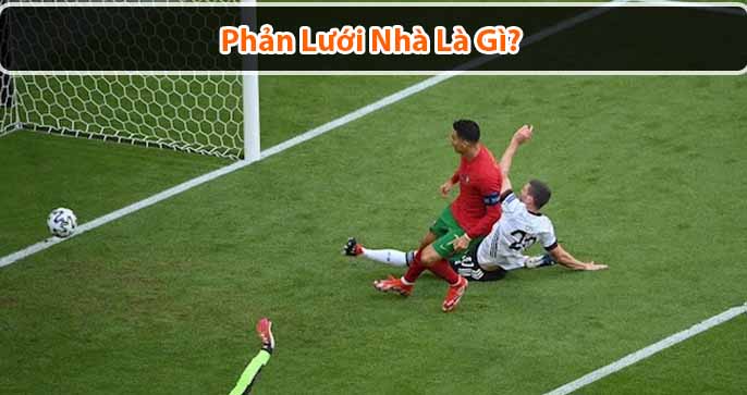 Bản thân bàn thắng là gì? Bàn phản lưới nhà được tính cho ai?