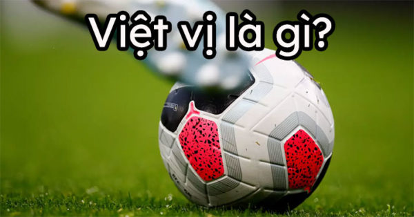 Giải đáp chi tiết: Việt Vị (Offside) là gì trong Luật Bóng Đá